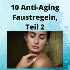 10 Anti-Aging Faustregeln, Teil 2